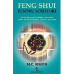 Feng shui pentru scriitori. Secrete stravechi si metode alternative pentru scriitorul inspirat, creativ si productiv - M.C. Simon