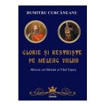 Glorie si restriste pe meleag valah - Dumitru Curcaneanu