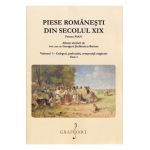 Piese romanesti din Sec. XIX Vol.1 Tom 1 - Georgeta Stefanescu-Barnea