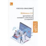 Biblioteca 2.0. Apomediator al cunoasterii, comunicarii si cooperarii - Voichita Dragomir