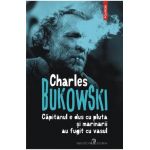 Capitanul e dus cu pluta si marinarii au fugit cu vasul - Charles Bukowski