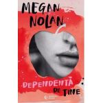 Dependenta de tine - Megan Nolan
