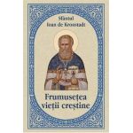 Frumusetea vietii crestine - Ioan de Kronstadt