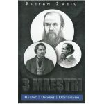 3 maestri. Balzac, Dickens, Dostoievski - Stefan Sweig