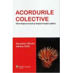 Acordurile colective. Intre dreptul muncii si dreptul functiei publice - Alexandru Ticlea, Adelina Dutu