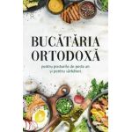 Bucataria ortodoxa pentru posturile de peste an si pentru sarbatori