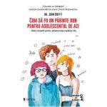 Cum sa fii un parinte bun pentru adolescentul de azi - John Duffy