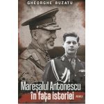 Maresalul Antonescu in fata istoriei Vol.2 - Gheorghe Buzatu