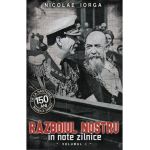 Razboiul nostru in note zilnice Vol.1 - Nicolae Iorga
