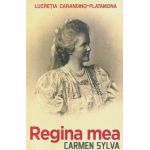 Regina mea. Carmen Sylva - Lucretia Carandino-Platamona