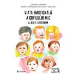 Viata emotionala a copilului mic - Alicia F. Lieberman