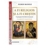 A fi religios si a fi crestin. O perspectiva duhovniceasca - Florin Manole