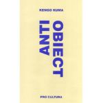Anti-Obiect. Disolutia si dezintegrarea arhitecturii - Kengo Kuma