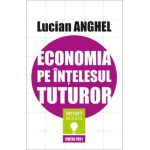 Economia pe intelesul tuturor - Lucian Anghel