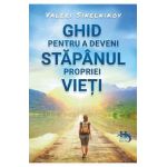 Ghid pentru a deveni stapanul propriei vieti - Valeri Sinelnikov