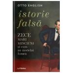 Istorie falsa. Zece mari minciuni si cum au modelat lumea - Otto English