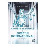 Normele imperative in dreptul international. Jus Cogens - Ion Diaconu