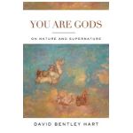 You Are Gods - David Bentley Hart