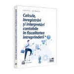 Calcule, inregistrari si interpretari contabile in fiscalitatea intreprinderii - Costel Istrate