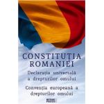 Constitutia Romaniei. Declaratia universala a drepturilor omului. Conventia europeana a drepturilor omului