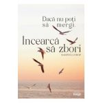 Daca nu poti sa mergi, incearca sa zbori - Marinela Drop
