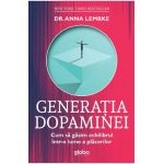 Generatia dopaminei. Cum sa gasim echilibrul intr-o lume a placerilor - Anna Lembke
