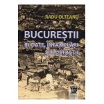 Bucurestii in date, intamplari si ilustratii - Radu Olteanu