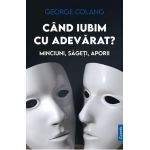 Cand iubim cu adevarat? Minciuni, sageti, aporii - George Colang