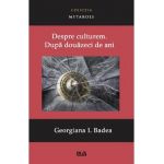 Despre culturem. Dupa douazeci de ani - Georgiana I. Badea