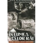 In lumea celor rai. Crime, jafuri, erori judiciare - Puiu Alexandrescu