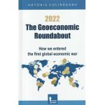 2022. The Geoeconomic Roundabout - Antonia Colibasanu
