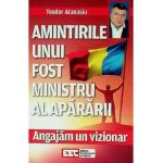Angajam un vizionar. Amintirile unui fost ministru al apararii - Teodor Atanasiu