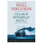 Ce s-ar fi intamplat daca...? - Niall Ferguson