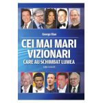 Cei mai mari vizionari care au schimbat lumea - George Ilian
