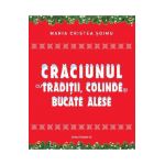 Craciunul cu traditii, colinde si bucate alese - Maria Cristea Soimu