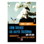 Cum inveti sa scrii fictiune pas cu pas - Anne Lamott