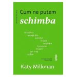 Cum ne putem schimba - Katy Milkman