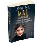 Minti imprastiate. Originile si vindecarea tulburarii de deficit de atentie - Gabor Mate