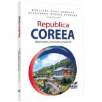 Republica Coreea. Diplomatie, economie si cultura - Marilena-Oana Nedelea, Alexandru-Mircea Nedelea