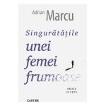 Singuratatile unei femei frumoase. Proze scurte - Adrian Marcu