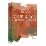 CJUE si CCR. Identitati in dialog - Valeriu Stoica