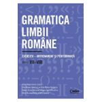 Gramatica limbii romane - Clasa 7-8 - Exercitii-antrenament si performanta - Adina Dragomirescu, Irina-Roxana Georgescu, Delia-Monica Georgescu, Raluca-Diana Raducanu, Ileana Gae