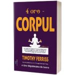 4 ore: Corpul Ed.2 - Timothy Ferriss