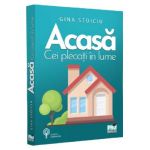 Acasa. Cei plecati in lume - Gina Stoiciu
