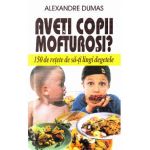 Aveti copii mofturosi? - Alexandre Dumas