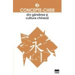 Concepte-cheie din gandirea si cultura chineza Vol.3