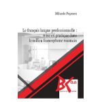 Le francais langue professionnelle: Mise en pratique dans le milieu francophone roumain - Mihaela Popescu