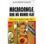 Macaroanele, dar nu numai ele! - Alexandre Dumas