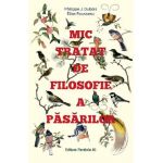 Mic tratat de filosofie a pasarilor - Philippe J. Dubois, Elise Rousseau