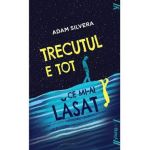 Trecutul e tot ce mi-ai lasat - Adam Silvera
